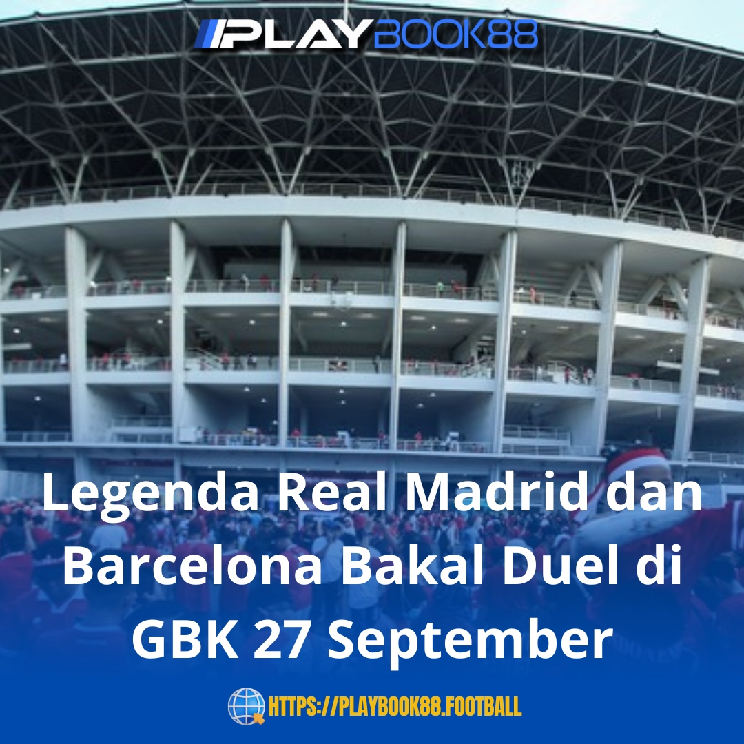 GBK Siap Panas! Duel Legenda Real Madrid vs Barcelona Digelar 27 September
